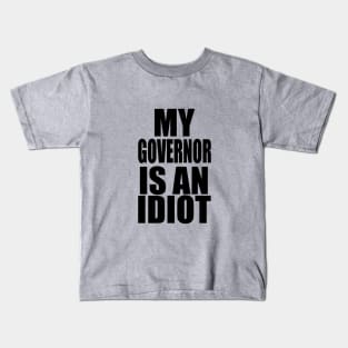 MY GOVERNOR IS AN IDIOT Kids T-Shirt